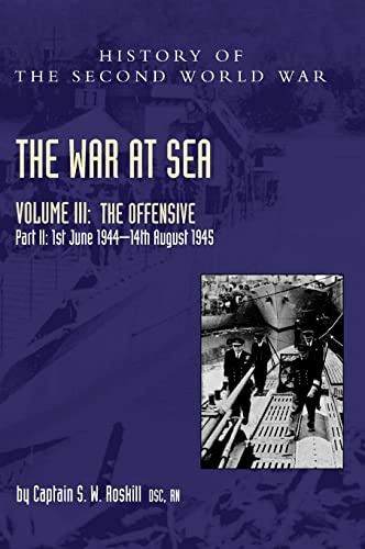 Stock image for WAR AT SEA 1939-45: Volume III Part 2 The Offensive 1st June 1944-14th August 1945OFFICIAL HISTORY OF THE SECOND WORLD WAR for sale by Naval and Military Press Ltd