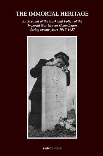 Imagen de archivo de IMMORTAL HERITAGEAn Account Of The Work And Policy Of The Imperial War Graves Commission During Twenty Years 1917-1937 a la venta por Naval and Military Press Ltd