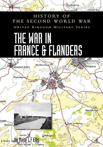9781474537063: THE WAR IN FRANCE AND FLANDERS 1939-1940: HISTORY OF THE SECOND WORLD WAR: UNITED KINGDOM MILITARY SERIES: OFFICIAL CAMPAIGN HISTORY