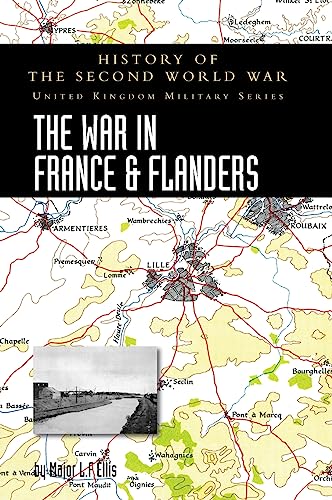 Stock image for WAR IN FRANCE AND FLANDERS 1939-1940: HISTORY OF THE SECOND WORLD WAR: UNITED KINGDOM MILITARY SERIES: OFFICIAL CAMPAIGN HISTORY for sale by Naval and Military Press Ltd