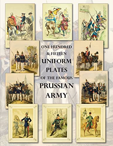 9781474537551: One Hundred & Fifteen Uniform Plates of The Famous Prussian Army - OMNIBUS EDITION: Under Frederick the Great, Frederick William IV & Prince Regent Wilhelm