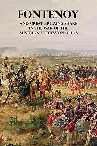 Stock image for FONTENOY AND GREAT BRITAIN'S SHARE IN THE WAR OF THE AUSTRIAN SUCCESSION 1741-48 for sale by GreatBookPrices
