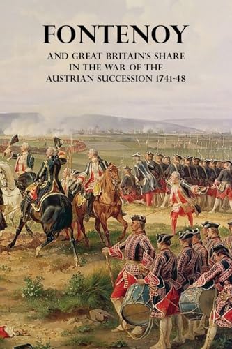 Stock image for FONTENOY AND GREAT BRITAIN'S SHARE IN THE WAR OF THE AUSTRIAN SUCCESSION 1741-48 for sale by GreatBookPrices