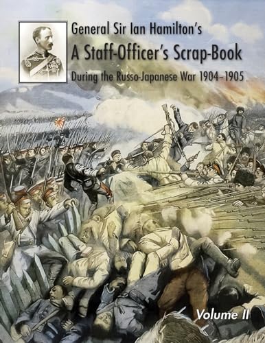 Stock image for General Sir Ian Hamilton's Staff Officer's Scrap-Book during the Russo-Japanese War 1904-1905: Volume II for sale by California Books