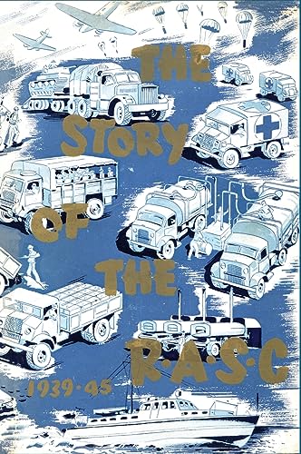 Beispielbild fr THE STORY OF THE ROYAL ARMY SERVICE CORPS, 1939-1945 zum Verkauf von Naval and Military Press Ltd