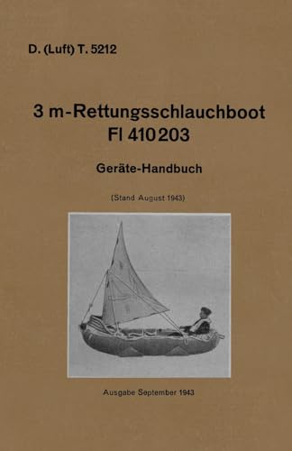 Stock image for D. (Luft) T. 5212. 3 m-Rettungsschlauchboot Dl 410203: Gerate-Handbuch (Stand August 1943) Luftwaffe Inflatable Dinghy Equipment Handbook 1943 for sale by THE SAINT BOOKSTORE