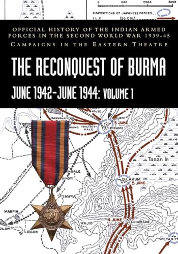 Stock image for THE RECONQUEST OF BURMA June 1942-June 1944: Official History of the Indian Armed Forces in the Second World War 1939-45 Campaigns in the Eastern Theatre for sale by California Books