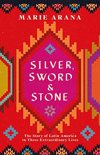 9781474600255: Silver, Sword and Stone: The Story of Latin America in Three Extraordinary Lives