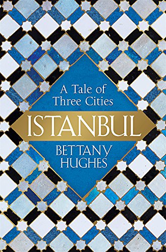 Istanbul: A Tale Of Three Cities - Hughes, Bettany