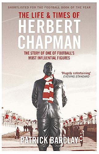 Imagen de archivo de The Life and Times of Herbert Chapman: The Story of One of Football's Most Influential Figures a la venta por WorldofBooks