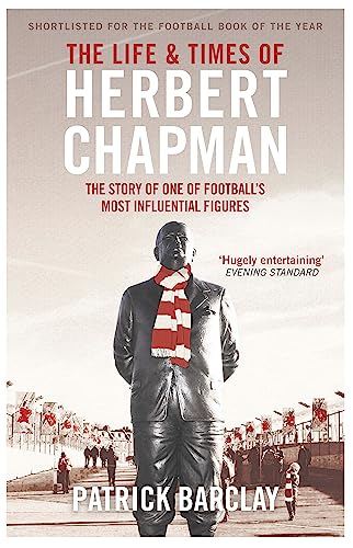 9781474600798: The Life and Times of Herbert Chapman: The Story of One of Football's Most Influential Figures