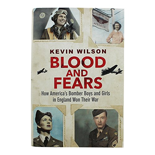 9781474601627: Blood and Fears: How America’s Bomber Boys and Girls in England Won their War