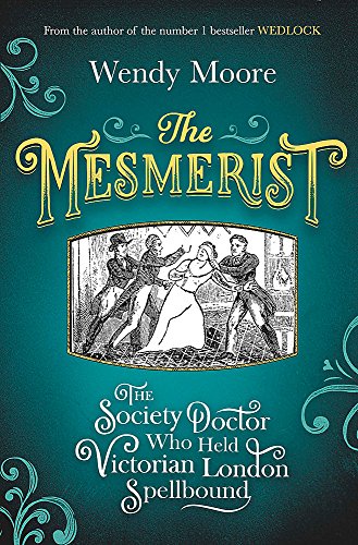 Beispielbild fr The Mesmerist: The Society Doctor Who Held Victorian London Spellbound zum Verkauf von WorldofBooks