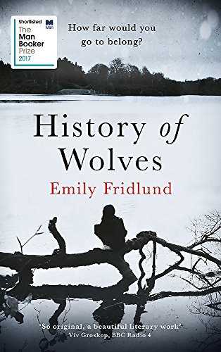 9781474602952: History of Wolves: Shortlisted for the 2017 Man Booker Prize: Emily Fridlund