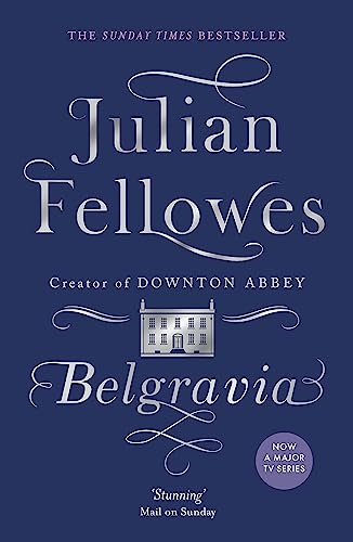 Beispielbild fr Julian Fellowes's Belgravia: Now a major TV series, from the creator of DOWNTON ABBEY: From the creator of DOWNTON ABBEY and THE GILDED AGE zum Verkauf von WorldofBooks