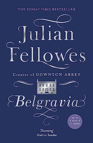 9781474603546: Julian Fellowes's Belgravia: A tale of secrets and scandal set in 1840s London from the creator of DOWNTON ABBEY [Paperback] [Jan 01, 2017] Julian Fellowes
