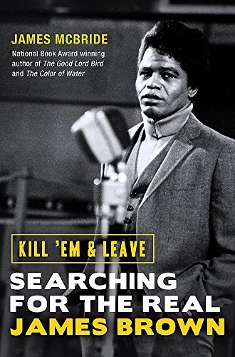 9781474603638: Kill 'Em and Leave: Searching for the Real James Brown