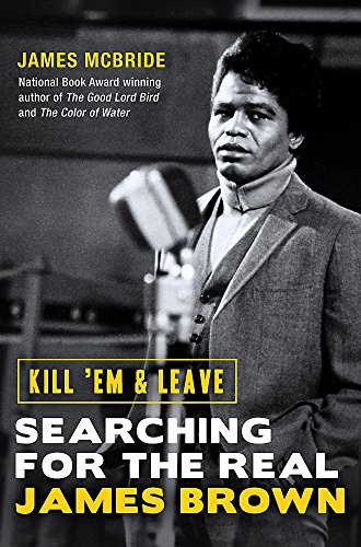 Stock image for Kill 'Em and Leave: Searching for the Real James Brown for sale by HPB-Diamond