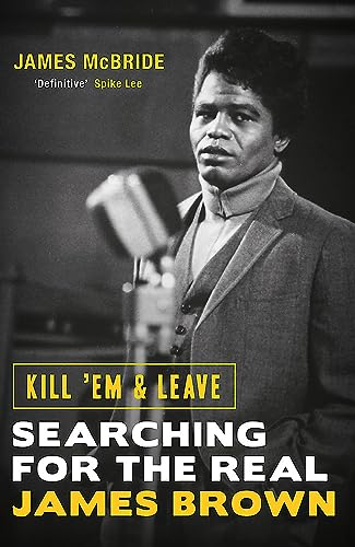 Imagen de archivo de Kill 'Em and Leave: Searching for the Real James Brown a la venta por The Maryland Book Bank