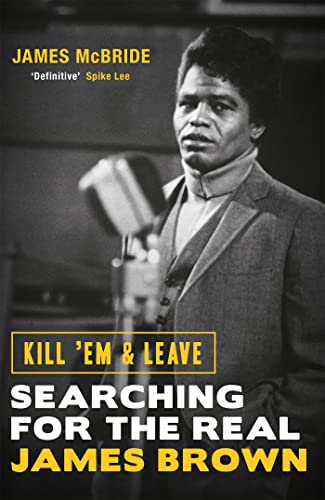 9781474603652: Kill 'em and leave. Searching for the real James Brown