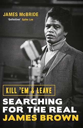 Stock image for Kill 'Em and Leave: Searching for the Real James Brown for sale by WYEMART LIMITED