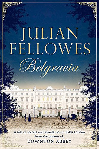 Stock image for Julian Fellowes's Belgravia: A tale of secrets and scandal set in 1840s London from the creator of DOWNTON ABBEY for sale by ThriftBooks-Atlanta