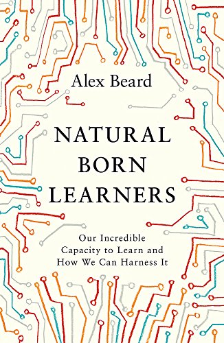 9781474604710: Natural Born Learners: Our Incredible Capacity to Learn and How We Can Harness It