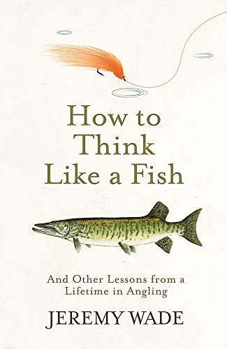 Stock image for How to Think Like a Fish: And Other Lessons from a Lifetime in Angling for sale by Anybook.com