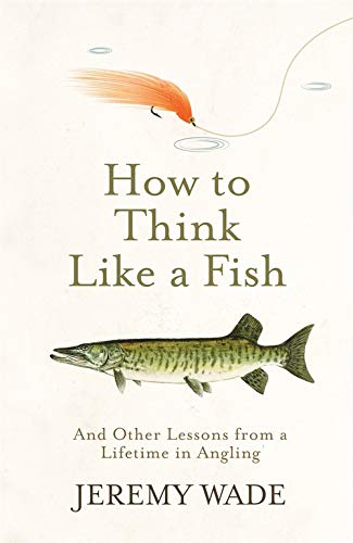 Imagen de archivo de How To Think Like A Fish And Other Lessons from a Lifetime in Angling a la venta por SecondSale