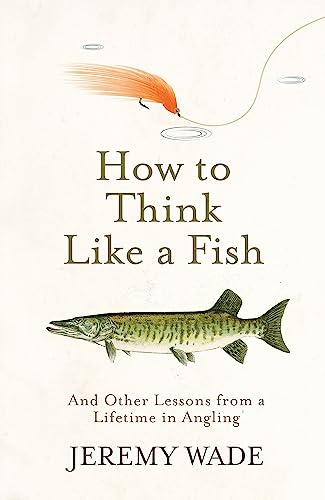 Stock image for How To Think Like A Fish And Other Lessons from a Lifetime in Angling for sale by SecondSale