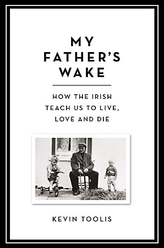 Stock image for My Father's Wake: How the Irish Teach Us to Live, Love and Die for sale by MusicMagpie