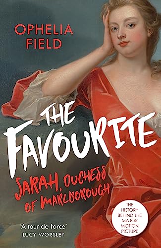 Imagen de archivo de The Favourite: The Life of Sarah Churchill and the History Behind the Major Motion Picture a la venta por SecondSale