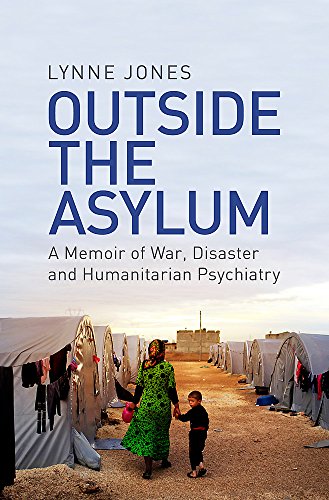Stock image for Outside the Asylum: A Memoir of War, Disaster and Humanitarian Psychiatry for sale by ThriftBooks-Dallas