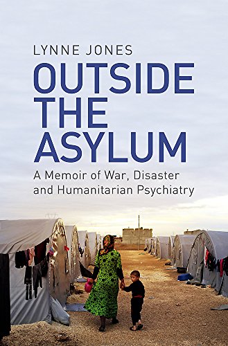 9781474605755: Outside the Asylum: A Memoir of War, Disaster and Humanitarian Psychiatry
