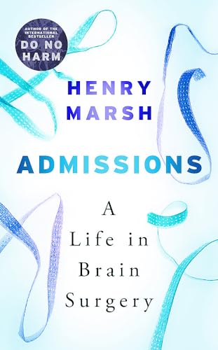 Stock image for Admissions: A Life in Brain Surgery [Paperback] [May 03, 2017] Henry Marsh for sale by HPB-Diamond
