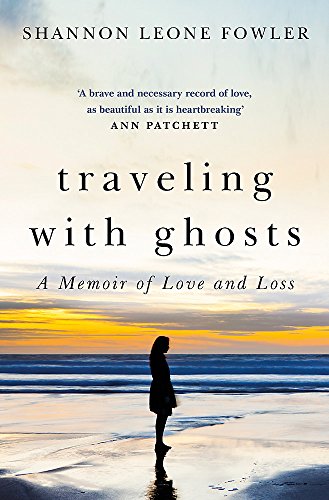 Stock image for Traveling with Ghosts: A Memoir of Love and Loss for sale by Reuseabook