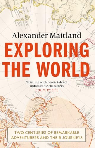 Beispielbild fr Exploring the World: Two centuries of remarkable adventurers and their journeys zum Verkauf von WorldofBooks