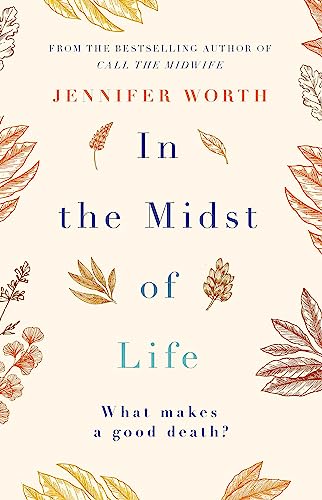 Stock image for In the Midst of Life: Jennifer Worth for sale by WorldofBooks