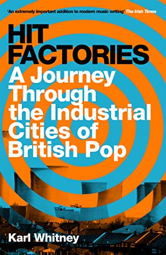 Stock image for Hit Factories : A Journey Through the Industrial Cities of British Pop for sale by Better World Books