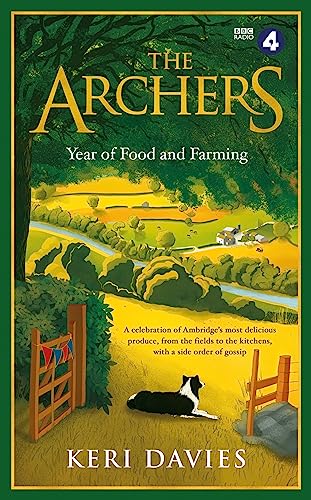 Stock image for The Archers Year Of Food and Farming: A celebration of Ambridges most delicious produce, from the fields to the kitchens, with a side order of gossip for sale by Bookoutlet1