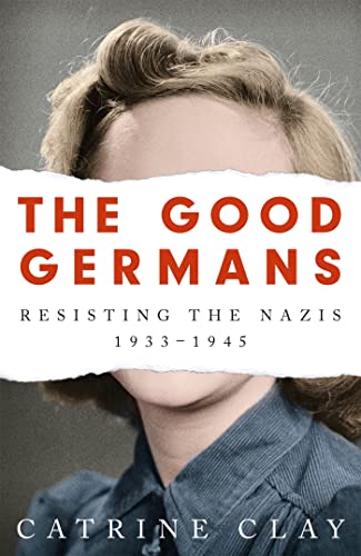Beispielbild fr The Good Germans: Resisting the Nazis, 1933-1945 zum Verkauf von Ergodebooks