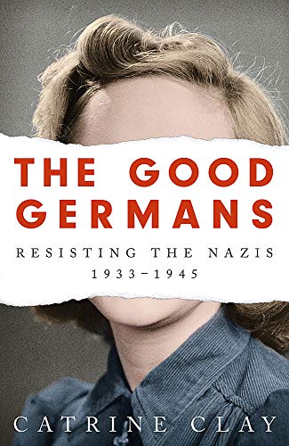 Stock image for The Good Germans: Resisting the Nazis, 1933-1945 for sale by Ergodebooks