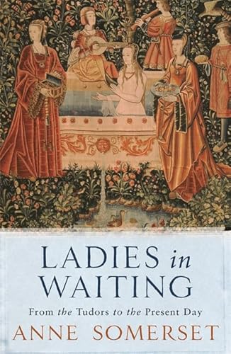 9781474608015: Ladies in Waiting: From the Tudors to the Present Day