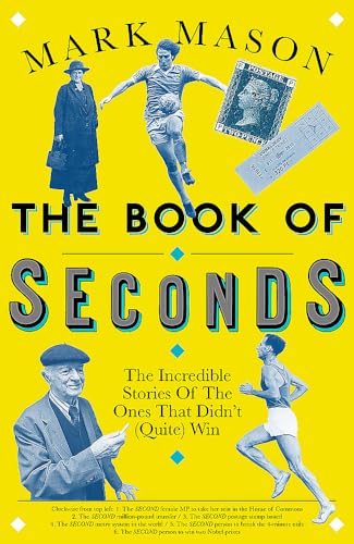 Beispielbild fr The Book of Seconds: The Incredible Stories of the Ones that Didn't (Quite) Win zum Verkauf von WorldofBooks