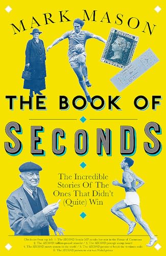 Stock image for The Book of Seconds: The Incredible Stories of the Ones that Didn't (Quite) Win for sale by WorldofBooks