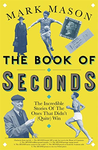 9781474608480: The Book of Seconds: The Incredible Stories of the Ones that Didn’t (Quite) Win