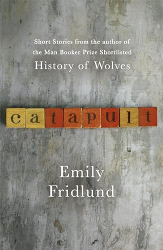 Beispielbild fr Catapult: Short stories from the Man Booker Prize shortlisted author of History of Wolves zum Verkauf von WorldofBooks