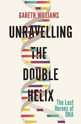 Imagen de archivo de Unravelling the Double Helix: The Lost Heroes of DNA a la venta por Chiron Media