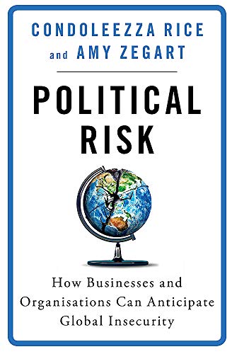 Imagen de archivo de Political Risk: How Businesses and Organizations Can Anticipate Global Insecurity [May 01, 2018] Rice, Condoleezza and Zegart, Amy a la venta por ThriftBooks-Atlanta