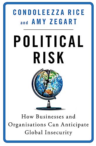 Stock image for Political Risk: How Businesses and Organizations Can Anticipate Global Insecurity [May 01, 2018] Rice, Condoleezza and Zegart, Amy for sale by PlumCircle